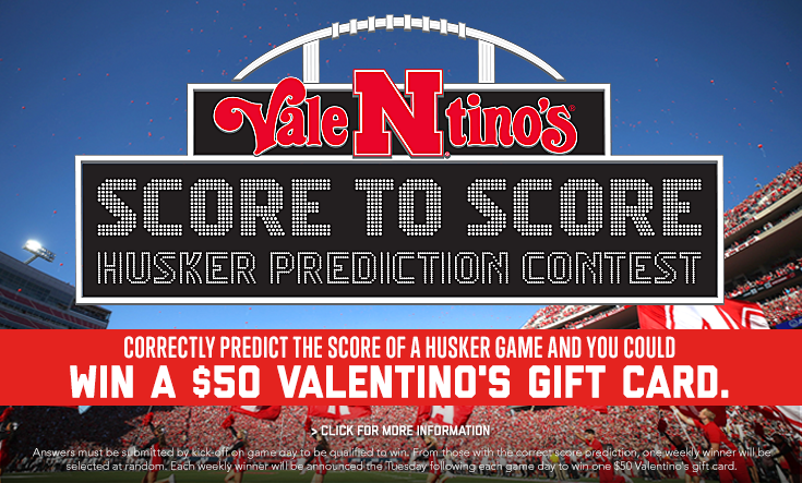 Score to Score Husker Prediction Contest - 
Head to our Facebook page before each game day to comment your prediction for your chance to win a $50 Valentino’s gift card. See contest info here.



Best of luck and Go Big Red!
