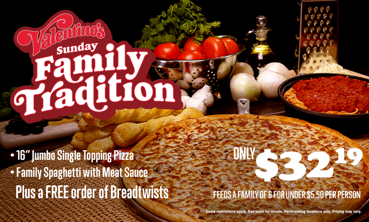 Sunday Family Tradition - 
SUNDAY FAMILY TRADITION — 16″ Jumbo 1 Topping Pizza, Family Spaghetti with Meat Sauce plus a FREE Order of Breadtwists Only $32.19 Feeds a family of 6 for under $5.50 a person.



Additional toppings extra. Pre-orders allowed. No rain checks. One order per person, per visit. While supplies last and operations allow. Not good with any other offer or coupon. Good at participating locations only.
