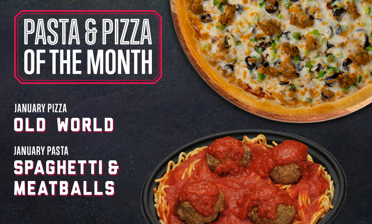 January Pizza & Pasta - 
We’re starting 2023 with two longtime Valentino’s favs: Our classic spaghetti & meatballs and our Old World traditional-style pizza topped with spicy, pinched Italian sausage, mushrooms, onions, black olives and green peppers.
