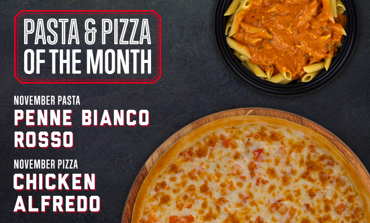 November Pizza & Pasta - 
This month, try our Penne Bianco Rosso pasta and our classic Chicken Alfredo pizza with our creamy alfredo sauce, garlic seasoned chicken, diced fresh tomatoes and two types of Italian cheeses. 🍕 🍝
