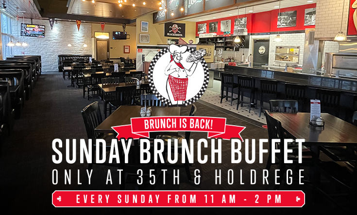 Brunch is BACK in Lincoln! - 
EVERY SUNDAY FROM 11 AM – 2 PM: Join us at 35th & Holdrege in Lincoln for our Sunday Brunch Buffet – featuring all your classic breakfast and Valentino’s favorites! 
