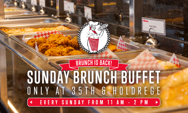 Every Sunday at 35th & Holdrege: Brunch Buffet - 
EVERY SUNDAY FROM 11 AM – 2 PM: Join us at 35th & Holdrege in Lincoln for our Sunday Brunch Buffet – featuring all your classic breakfast and Valentino’s favorites!



 Breakfast Pizza



 Belgian Waffles



 Biscuits & Gravy



Crispy Fried Chicken



 Cheesy Potato Casserole



 Desserts and more!
