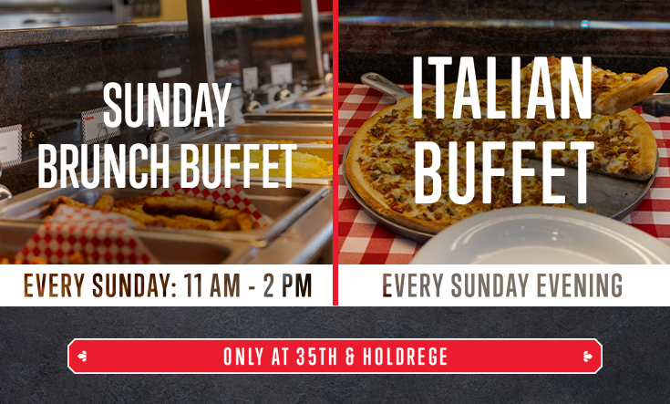 Every Sunday at 35th & Holdrege: Brunch Buffet and Italian Buffet - 
EVERY SUNDAY FROM 11 AM – 2 PM: Join us at 35th & Holdrege in Lincoln for our Sunday Brunch Buffet – featuring all your classic breakfast and Valentino’s favorites, plus our Italian Buffet every Sunday evening!
